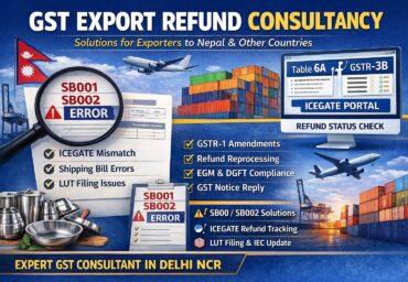GST export refund consultant in Delhi NCR fixing ICEGATE error SB001 SB002, LUT filing, GSTR1 table 6 mismatch, shipping bill error, IGST refund for exporters to Nepal and other countries